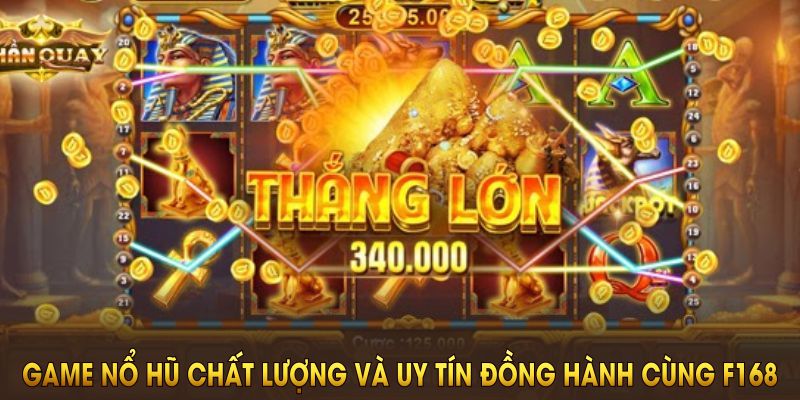 Những cổng game nổ hũ chất lượng và uy tín đồng hành cùng F168